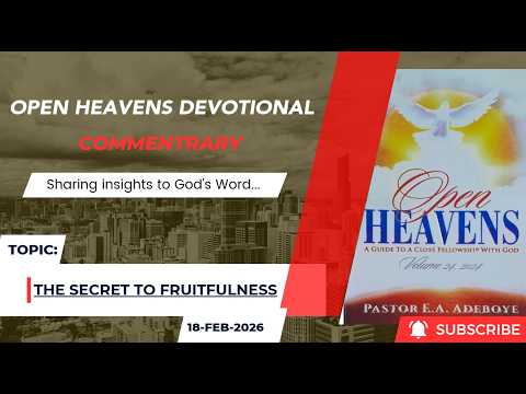 Open Heavens Devotional For Wednesday 18-02-2026 by Pastor E.A Adeboye (The Secret To Fruitfulness)