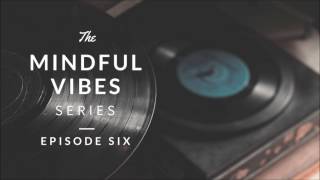 Mindful Vibes - Episode 06 (Jazz Hop Mix) [HD]