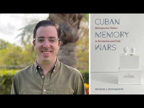 Cuban Memory Wars: An Evening with Michael Bustamante