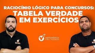 Raciocínio Lógico para Concursos: Tabela Verdade em Exercícios.