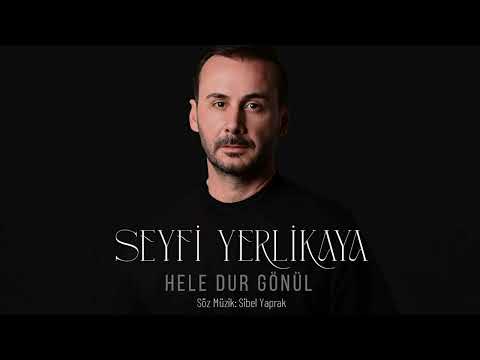 Seyfi Yerlikaya - Hele Dur Gönül  
