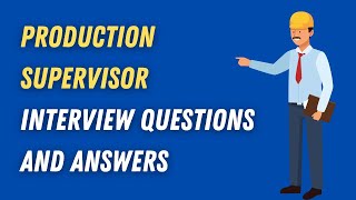Production Supervisor Interview Questions And Answers