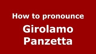 How to pronounce Girolamo Panzetta