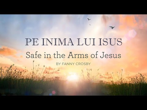 Pe inima lui Isus - Safe in the arms of Jesus (romanian lyrics)