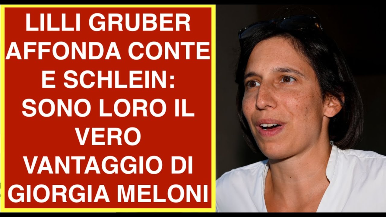 LILLI GRUBER AFFONDA CONTE E SCHLEIN: SONO LORO IL VERO VANTAGGIO DI GIORGIA MELONI