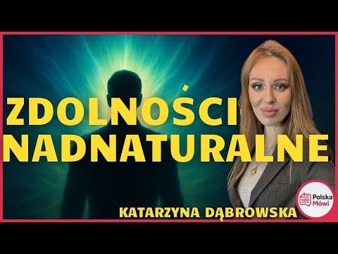 Nadnaturalne zdolności człowieka – mit czy ukryta prawda? Katarzyna Dąbrowska
