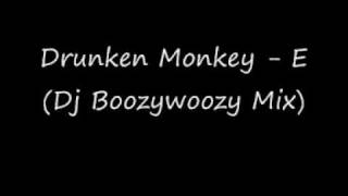 Drunken Monkey - E (Dj Boozywoozy Mix)