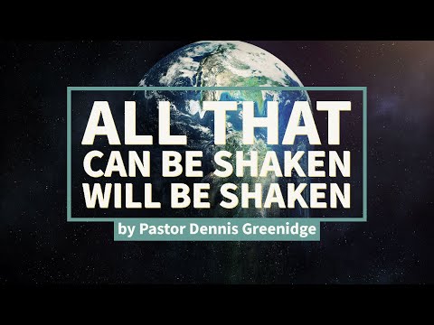 ALL THAT CAN BE SHAKEN WILL BE SHAKEN