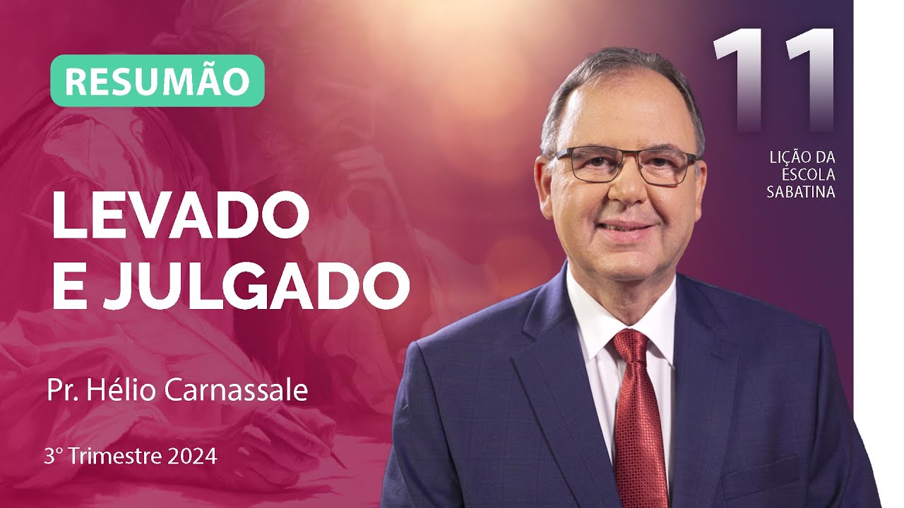RESUMÃO da Lição 11 | LEVADO E JULGADO | Escola Sabatina com Pr. Hélio Carnassale