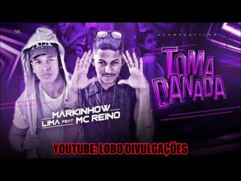 MARKINHOW LIMA FEAT. MC REINO - TOMA DANADA - MÚSICA NOVA 2019