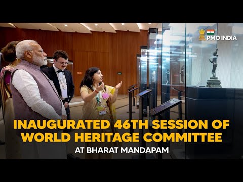 PM Modi inaugurates 46th Session of World Heritage Committee, Bharat Mandapam
