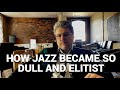 How JAZZ Became So DULL And ELITIST The Problem With Jazz History