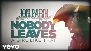 Jon Pardi - Nobody Leaves A Girl Like That (Audio)