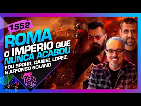 ROMA - IMPÉRIO QUE NUNCA ACABOU: EDU SPOHR, SOLANO E DANIEL LOPEZ - Inteligência Ltda. Podcast #1552