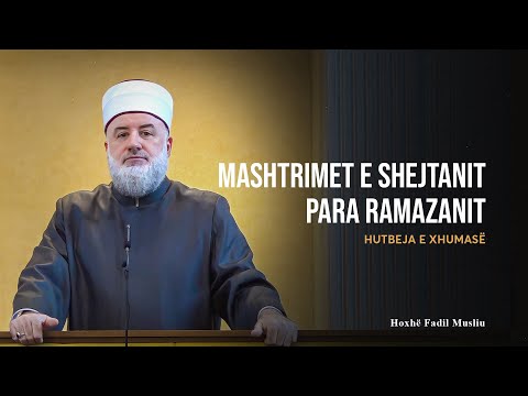 HUTBE | Mashtrimet e shejtanit para Ramazanit - Fadil Musliu