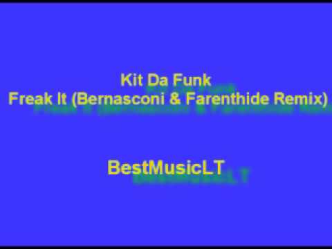 Kit Da Funk - Freak It (Bernasconi & Farenthide Remix) [HQ Stereo Sound]