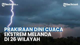 Info Peringatan Dini BMKG Rabu 26 April 2023, Potensi Cuaca Ekstrem Terjadi di 26 Wilayah