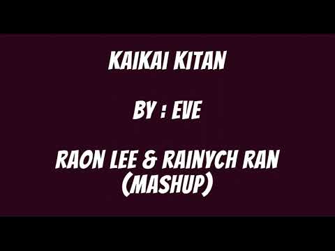 Kaikai Kitan [By : Eve] Rainych Ran and Raon Lee (MASHUP)