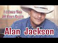 Alan Jackson - I'd Love You All Over Again