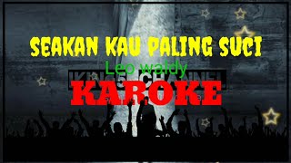 Download lagu Karoke lagu SEAKAN KAU PALING SUCI( Leo waldy )  lirik/Tempo asyik/Audio HQ mp3