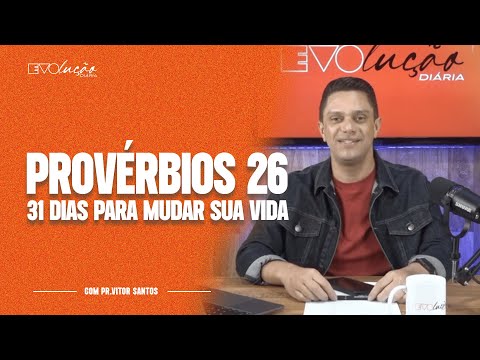 PROVÉRBIOS 26 | 31 DIAS PARA MUDAR A SUA VIDA | PR. VITOR SANTOS | EVOLUÇÃO DIÁRIA