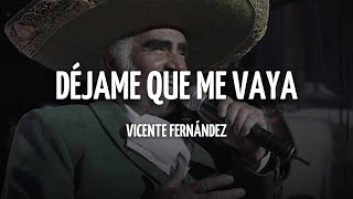 Vicente Fernández - Déjame Que Me Vaya (Letra/Lyrics)