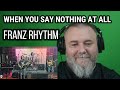 FRANZ RHYTHM WHEN YOU SAY NOTHING AT ALL Alison Krauss Cover REACTION