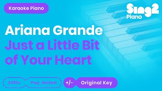 Ariana Grande - Just a Little Bit of Your Heart (Piano Karaoke)