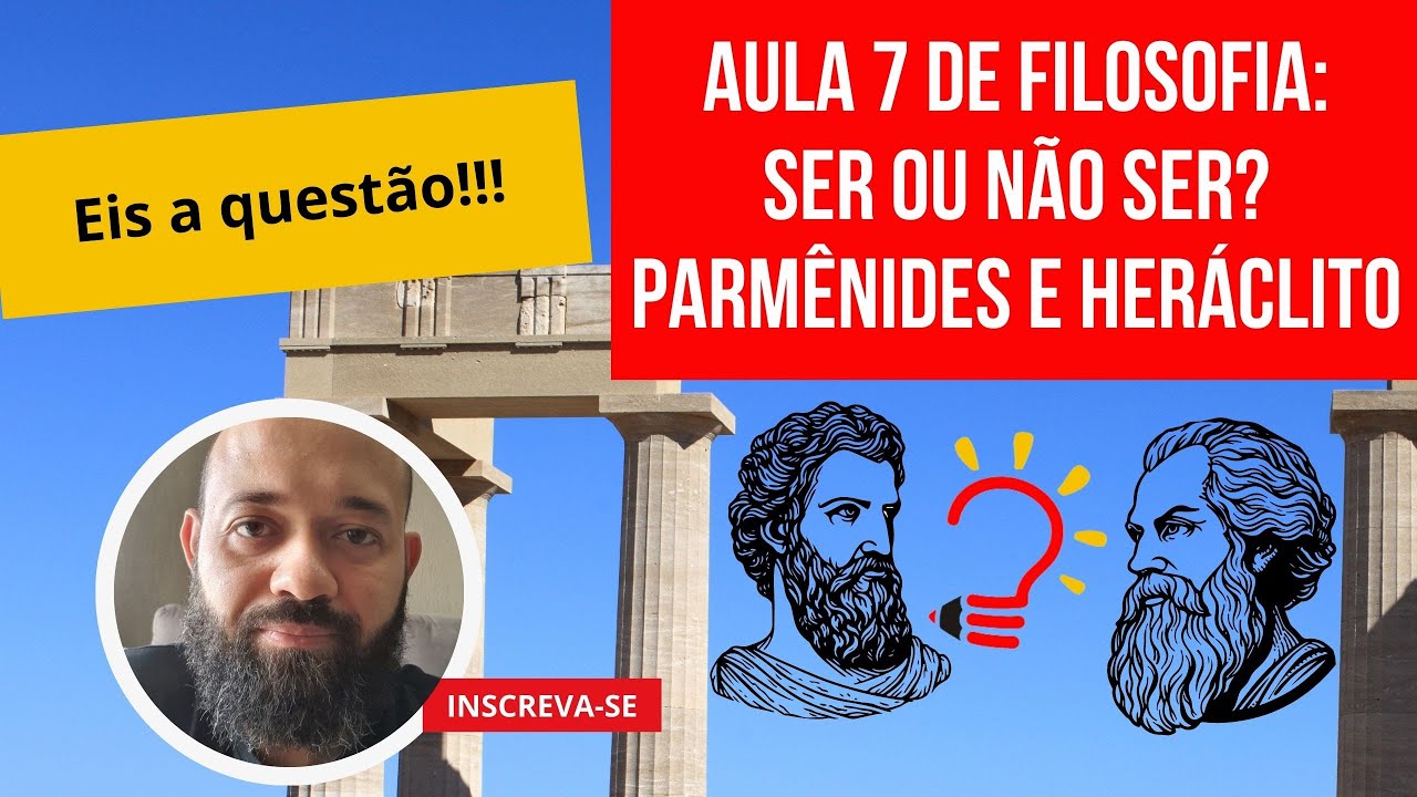 Ser ou não ser? Parmênides e/ou Heráclito - aula 7 de filosofia