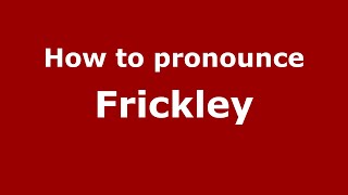 How to pronounce Frickley