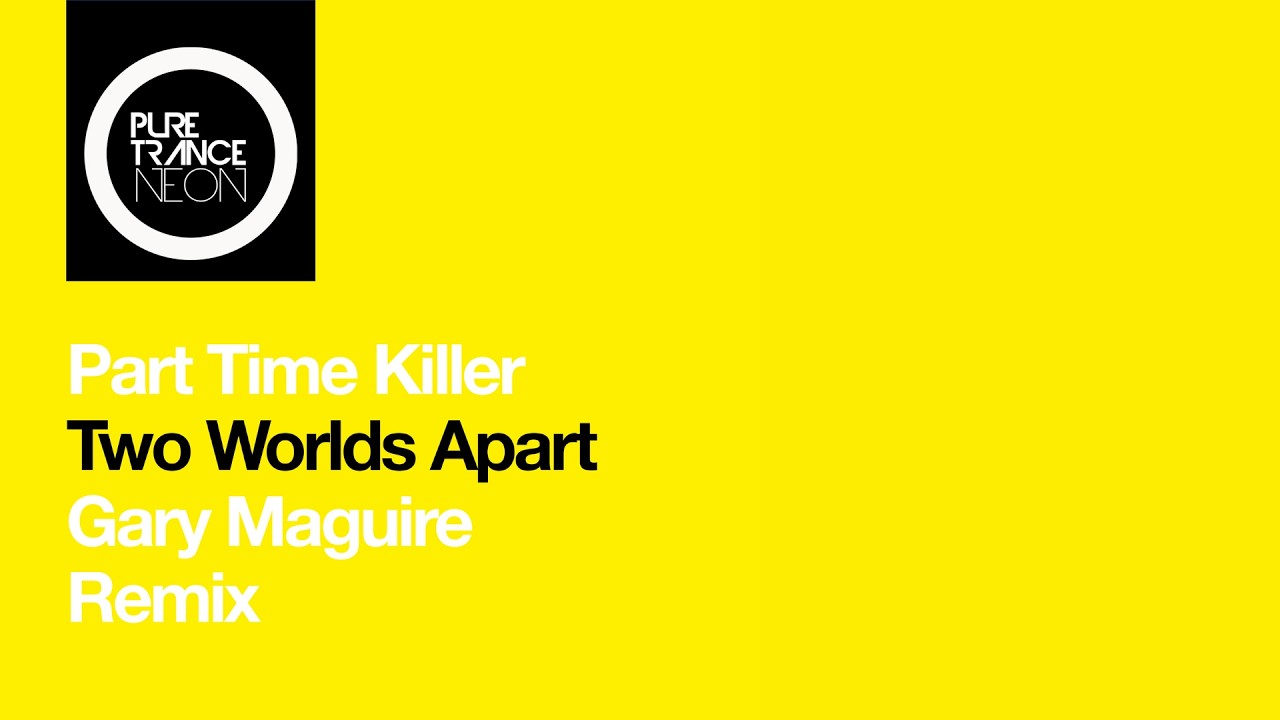Part Time Killer - Two Worlds Apart (Gary Maguire Remix) [Pure Trance NEON]
