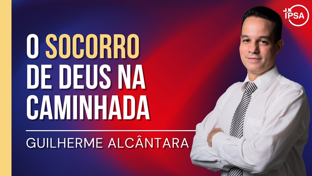 02. O socorro de Deus na caminhada (Salmo 121) - Rev. Guilherme Alcântara