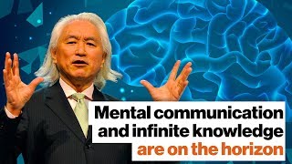 Michio Kaku: Mental communication and infinite knowledge are on the horizon