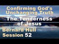 The Tenderness of Jesus  - Bernard Hull Talk 52  - Confirming God's Unchanging Truth - Nov 25, 2023