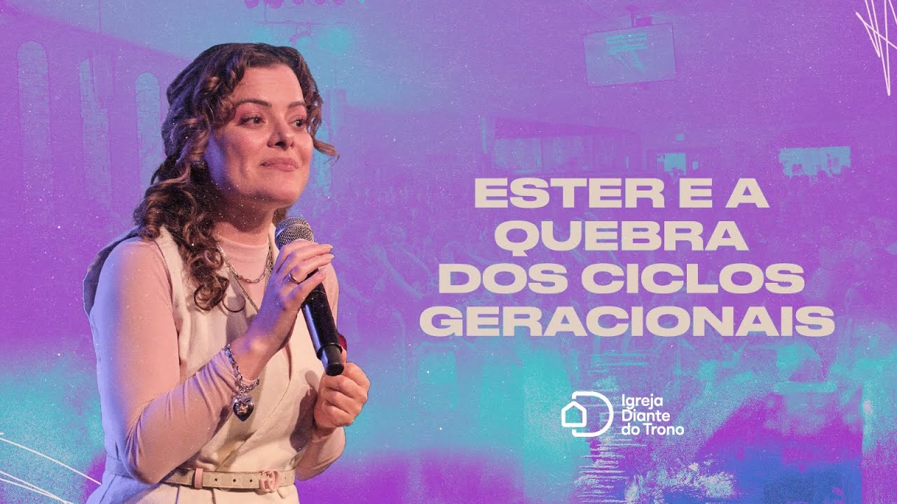 Ester e a quebra dos ciclos geracionais  I Pra. Ana Paula Valadāo  I Igreja Diante do Trono