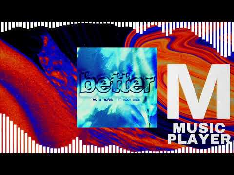 MK, BURNS - Better  ft. Teddy Swims