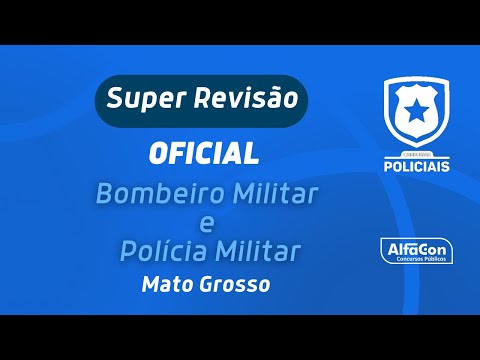 CONCURSO CFO Revisão para Bombeiro Militar e Policia Militar - Mato Grosso Parte 1 - AlfaCon