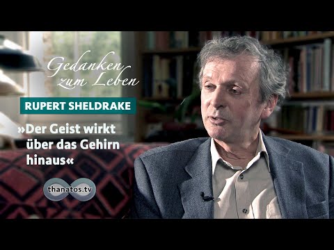 Rupert Sheldrake • »Der Geist wirkt über das Gehirn hinaus«