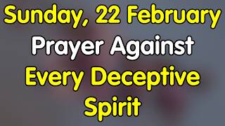 22 February Prayer to Start Your Day and Stand Against Every Deceptive Spirit | February 22 Sunday