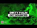 Dirty Palm Get Bounced