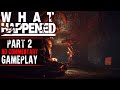 What Happened Gameplay Part 2 No Commentary