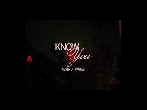 Kevin Atwater - Know You (Official Lyric Video)