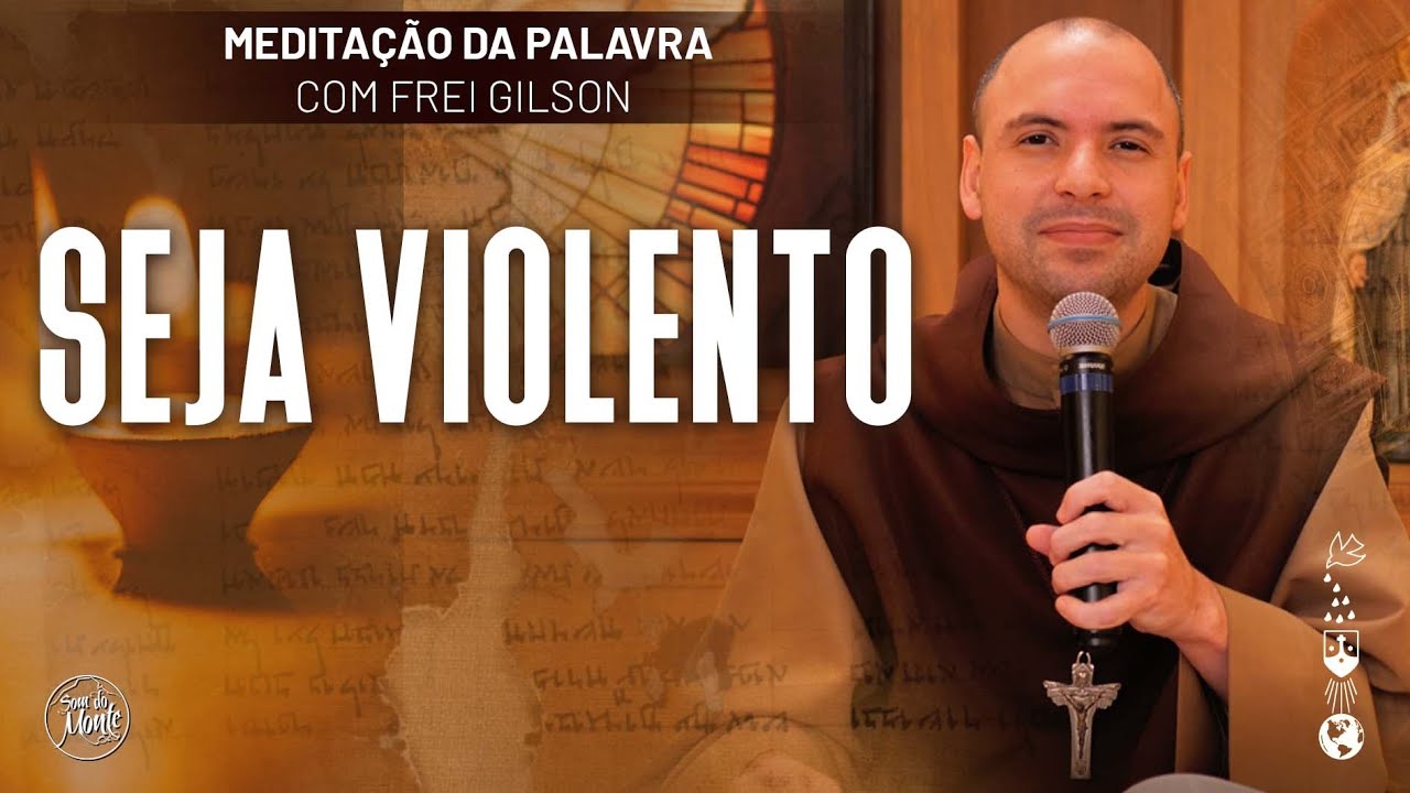 Seja violento | (Mt 11, 11-15) #599 - Meditação da Palavra
