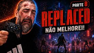 REPLACED Parte 8: Depois do Boss, a Vergonha Continua