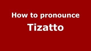 How to pronounce Tizatto