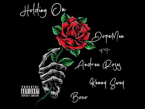 DopeMan Ft. Andrea Rosas, Kenny Sway x Bozo “Holding On”