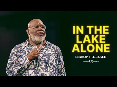 , title : 'In the Lake Alone - Bishop T.D. Jakes'