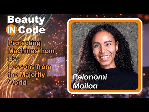 Beauty in Code 2023, 5 of 6 — Pelonomi Moiloa: "Protecting Machines from Us: Lessons from..."