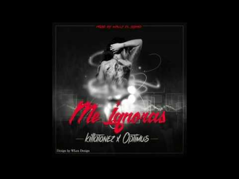 Me Ignoras - Killatonez Ft. Optimus " El Sargento Del Distrito " (Prod. Wally El Sismo)