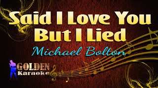 Said I Love You But I Lied - Michael Bolton ( KARAOKE VERSION )